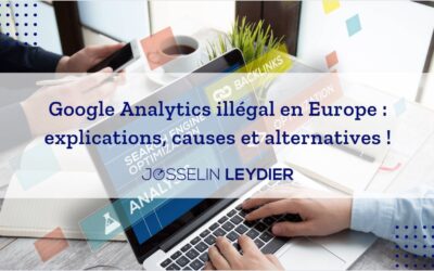 Google Analytics illégal en Europe : explications, causes et alternatives !